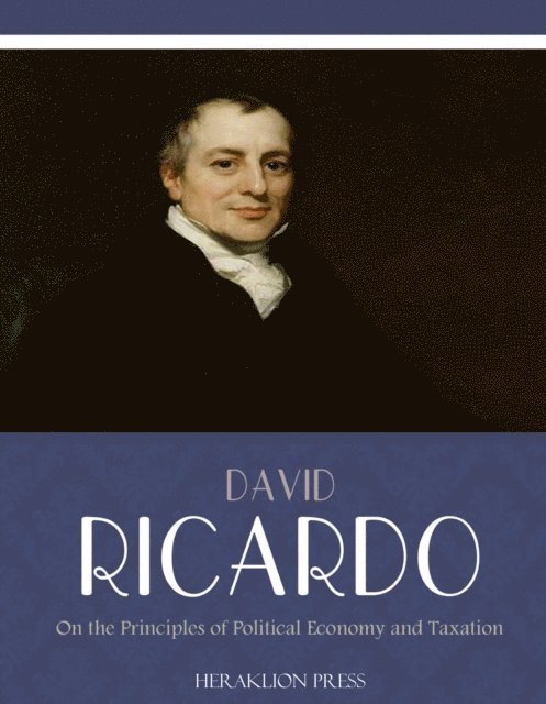 David Ricardo - On The Principles of Political Economy and Taxation, E-bok