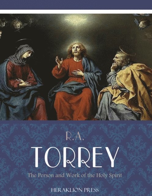R.A. Torrey - Person and Work of the Holy Spirit, E-bok