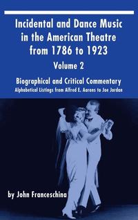Incidental and Dance Music in the American Theatre from 1786 to 1923 (hardback) Vol. 2