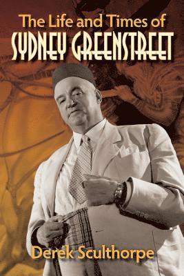 Derek Sculthorpe - Life and Times of Sydney Greenstreet, Häftad. Tillgänglighet: Lägg i varukorg