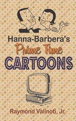 Raymond Valinoti Jr - Hanna Barbera's Prime Time Cartoons (hardback), Inbunden