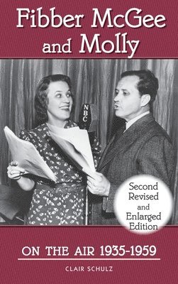 Clair Schulz - Fibber McGee and Molly On the Air 1935-1959 - Second Revised and Enlarged Edition (hardback), Inbunden. Tillgänglighet: Lägg i varukorg