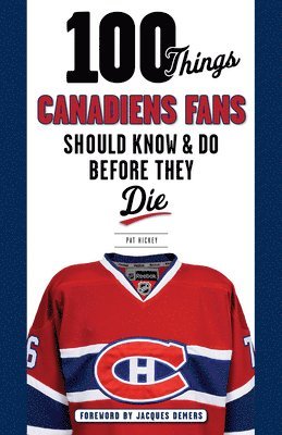 Pat Hickey - 100 Things Canadiens Fans Should Know & Do Before They Die, Häftad. Tillgänglighet: Lägg i varukorg