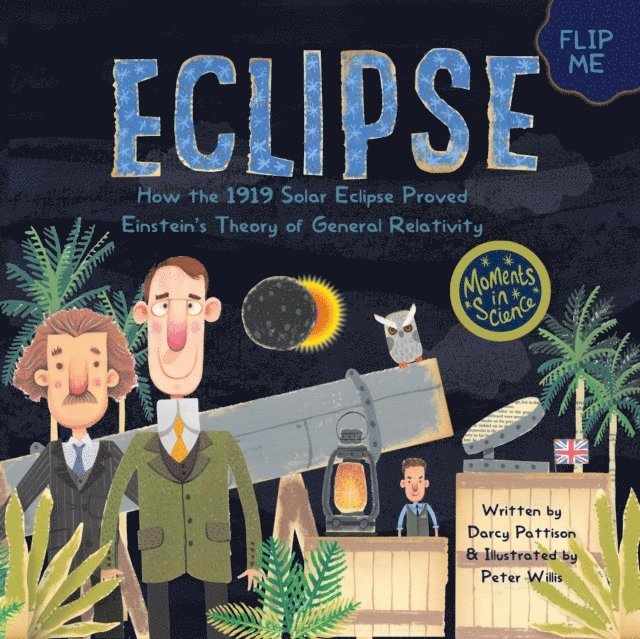 Peter Willis, Darcy Pattison - Eclipse: How the 1919 Solar Eclipse Proved Einstein's Theory of General Relativity, E-bok