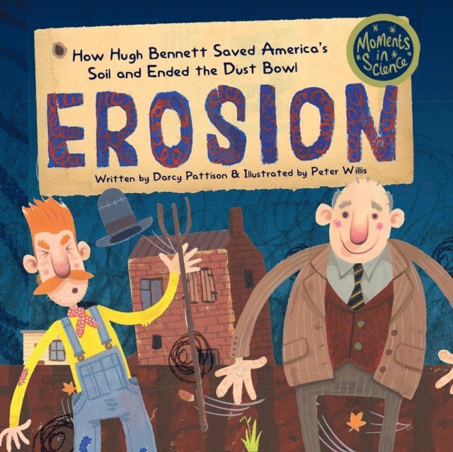 Peter Willis, Darcy Pattison - Erosion: How Hugh Bennett Saved America's Soil and Ended the Dust Bowl, E-bok