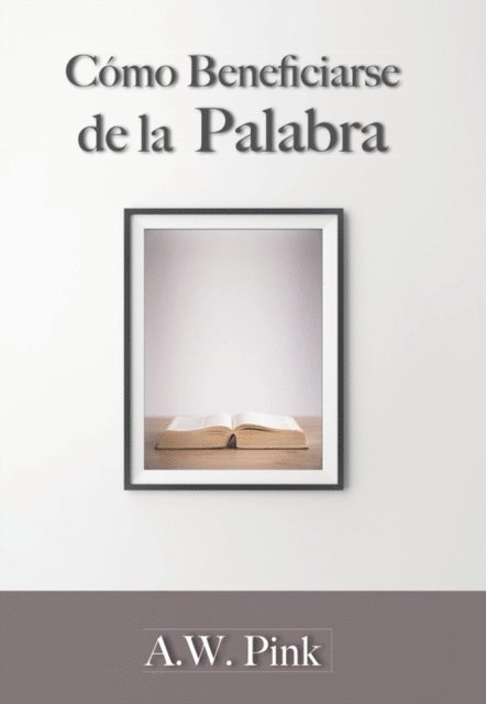 A. W. Pink - Cómo beneficiarse de la palabra, E-bok
