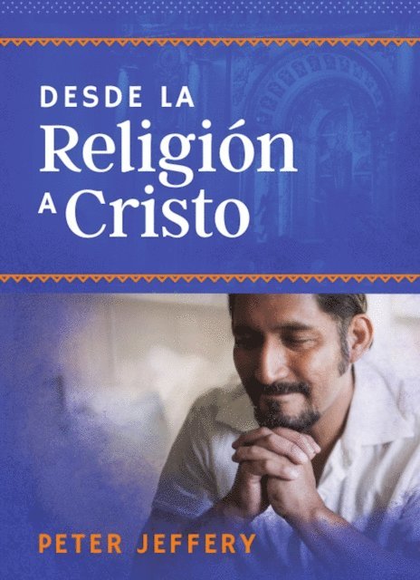Peter Jeffery - Desde la religión a Cristo, E-bok