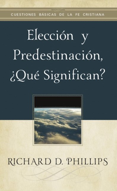 Richard D. Phillips - Elección y predestinación, ¿qué significan?, E-bok