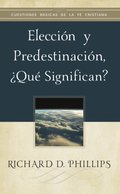 Elección y predestinación, ¿qué significan?