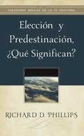 ElecciÃ³n y predestinaciÃ³n, Â¿quÃ© significan?