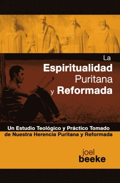 Joel Beeke - La espiritualidad puritana y reformada, E-bok