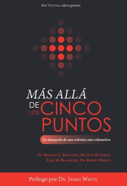 Robert Martin, Earl M. Blackburn, Sam Waldron, Richard C. Barcellos, Rob Ventura - Más allá de los cinco puntos, E-bok