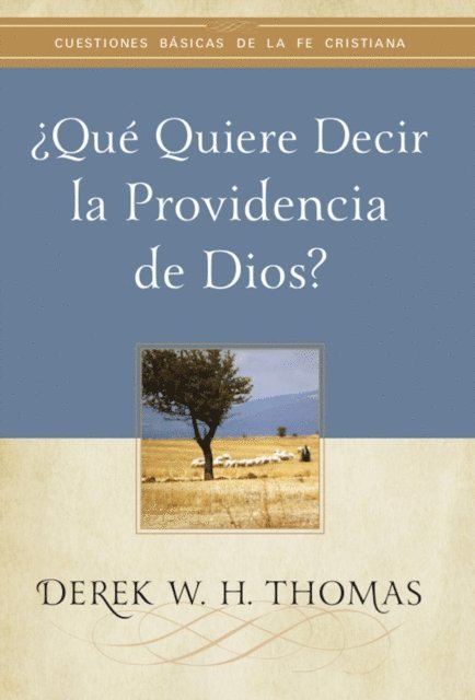 Derek W. H. Thomas - ¿Qué quiere decir la providencia de Dios?, E-bok