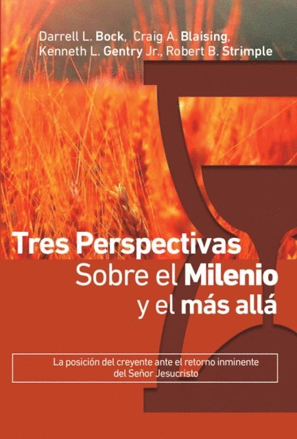 Robert B. Strimple, Kenneth L. Gentry Jr., Carig A. Blaising, Darell L. Bock - Tres perspectivas sobre el milenio y el más allá, E-bok