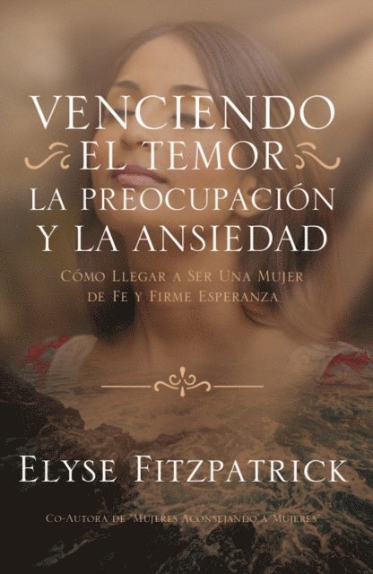 Elyse Fitzpatrick - Venciendo el Temor, la Preocupación y la Ansiedad, E-bok