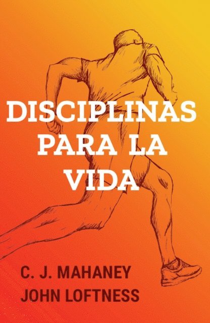 John Loftness, C. J. Mahaney - Disciplinas para la vida, E-bok
