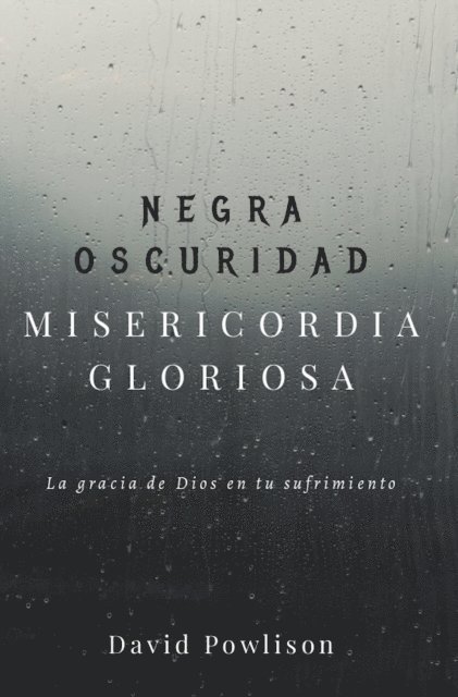 David Powlison - Negra oscuridad, misericordia gloriosa, E-bok