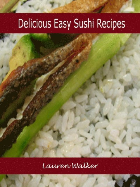 Lauren Walker - Delicious Easy Sushi Recipes, E-bok