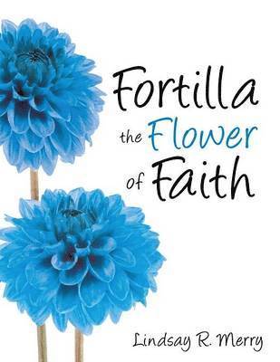 Lindsay R Merry - Fortilla the Flower of Faith, Häftad