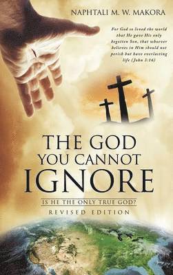 Naphtali M W Makora - God You Cannot Ignore, Inbunden