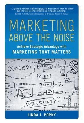 Linda J. Popky - Marketing Above the Noise, Inbunden