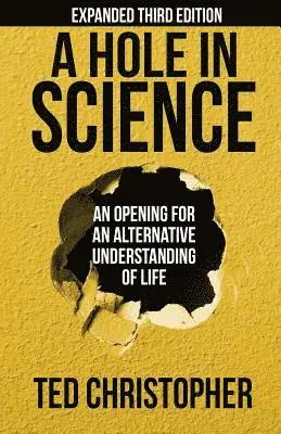Ted Christopher - A Hole in Science: An Opening for an Alternative Understanding of Life, Häftad. Tillgänglighet: Lägg i varukorg