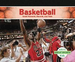 Teddy Borth - Basketball: Great Moments, Records, and Facts: Great Moments, Records, and Facts, Inbunden