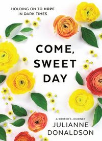 Come, Sweet Day: Holding on to Hope in Dark Times