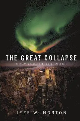 Jeff W. Horton - The Great Collapse: Survivors of the Pulse, Häftad. Tillgänglighet: Lägg i varukorg