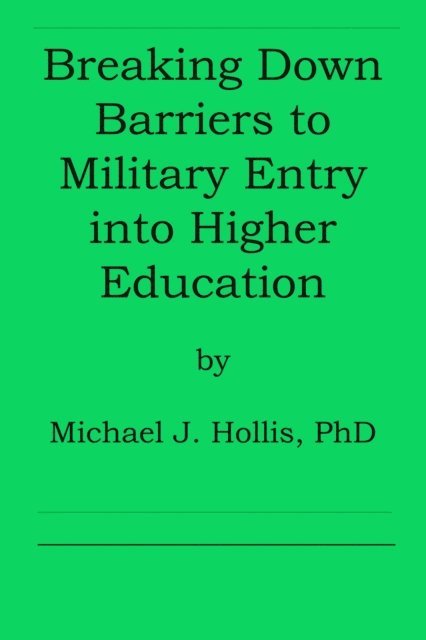 Michael Hollis - Breaking Down Barriers to Military Entry into Higher Education, E-bok