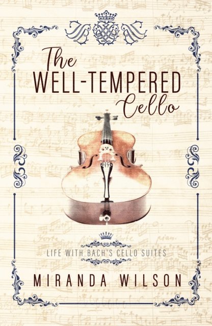Miranda Wilson - Well-Tempered Cello: Life with Bach's Cello Suites, E-bok