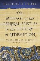 Brandon D. Crowe - Message of the General Epistles in the History of Redemption, Häftad