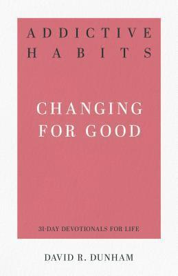 David R. Dunham - Addictive Habits: Changing for Good, Häftad