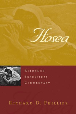 Richard D. Phillips - Reformed Expository Commentary: Hosea, Inbunden