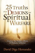 25 Truths About Demons And Spiritual Warfare
