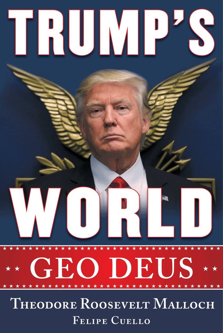 Theodore Roosevelt Malloch, Felipe J. Cuello - Trump's World, Inbunden