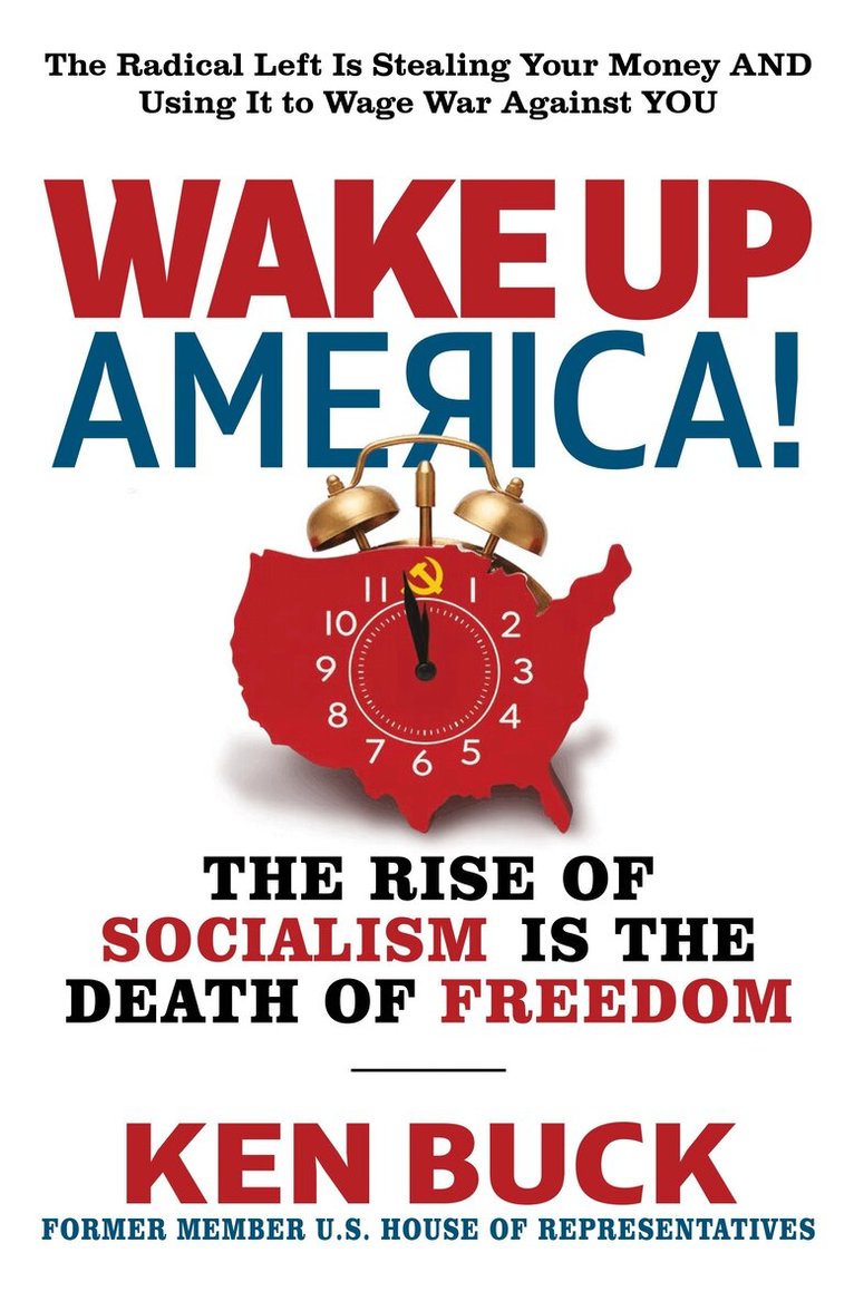 Ken Buck - Wake Up America!, Inbunden