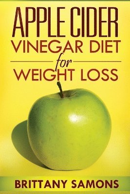 Samons Brittany, Brittany Samons - Apple Cider Vinegar Diet for Weight Loss, Häftad. Tillgänglighet: Lägg i varukorg