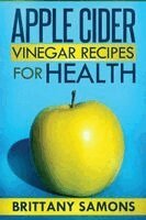 Samons Brittany, Brittany Samons - Apple Cider Vinegar Recipes for Health, Häftad. Tillgänglighet: Lägg i varukorg
