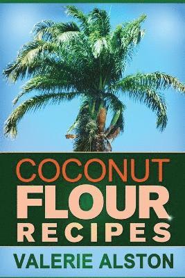 Alston Valerie, Valerie Alston - Coconut Flour Recipes, Häftad. Tillgänglighet: Lägg i varukorg