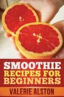 Alston Valerie, Valerie Alston - Smoothie Recipes for Beginners, Häftad. Tillgänglighet: Lägg i varukorg