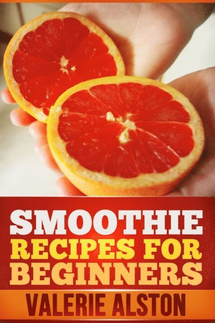 Valerie Alston - Smoothie Recipes For Beginners, E-bok. Tillgänglighet: Lägg i varukorg