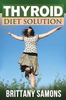 Samons Brittany, Brittany Samons - Thyroid Diet Solution, Häftad. Tillgänglighet: Lägg i varukorg