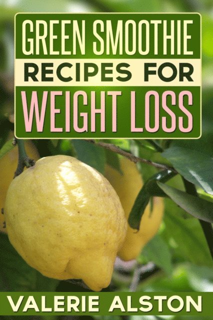 Valerie Alston - Green Smoothie Recipes For Weight Loss, E-bok. Tillgänglighet: Lägg i varukorg