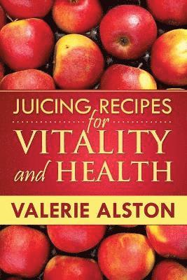Alston Valerie - Juicing Recipes for Vitality and Health, Häftad. Tillgänglighet: Lägg i varukorg