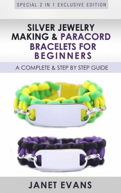 Janet Evans - Silver Jewelry Making & Paracord Bracelets For Beginners : A Complete & Step by Step Guide, E-bok
