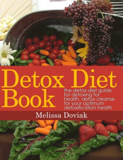 Melissa Doviak - Detox Diet Book: The Detox Diet Guide for Detoxing for Health. Detox Cleanse for your Optimum Detoxification Health, E-bok