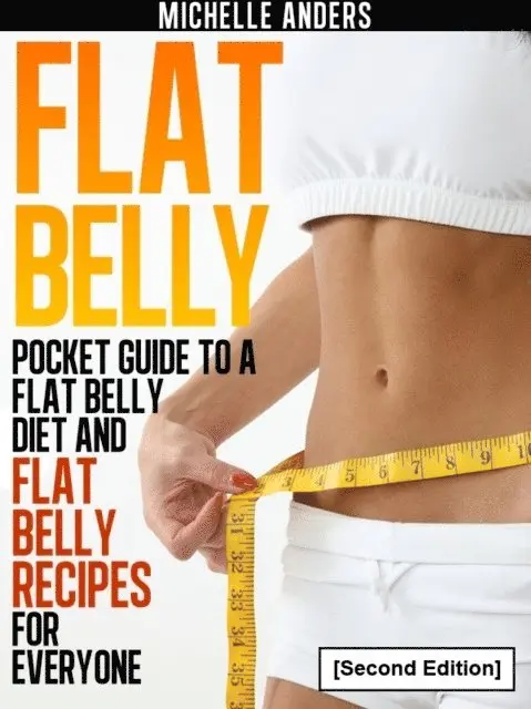 Michelle Anders - Flat Belly [Second Edition]: Pocket Guide to a Flat Belly Diet and Flat Belly Recipes for Everyone, E-bok. Tillgänglighet: Lägg i varukorg