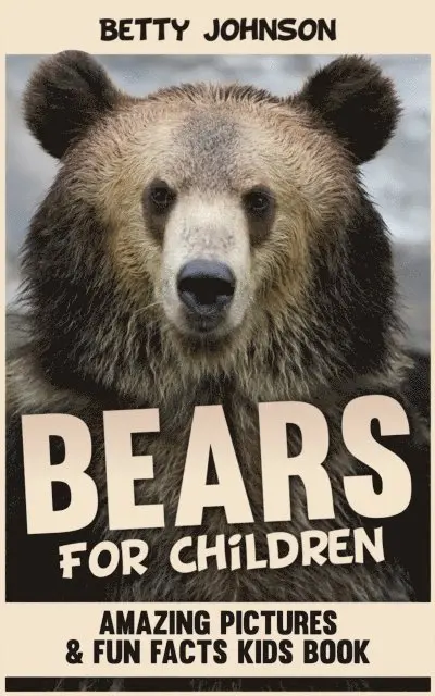 Betty Johnson - Bears for Children: Amazing Pictures and Fun Fact Children Book (Discover Animals Series), E-bok. Tillgänglighet: Lägg i varukorg