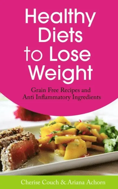 Cherise Couch - Healthy Diets to Lose Weight: Grain Free Recipes and Anti Inflammatory Ingredients, E-bok. Tillgänglighet: Lägg i varukorg